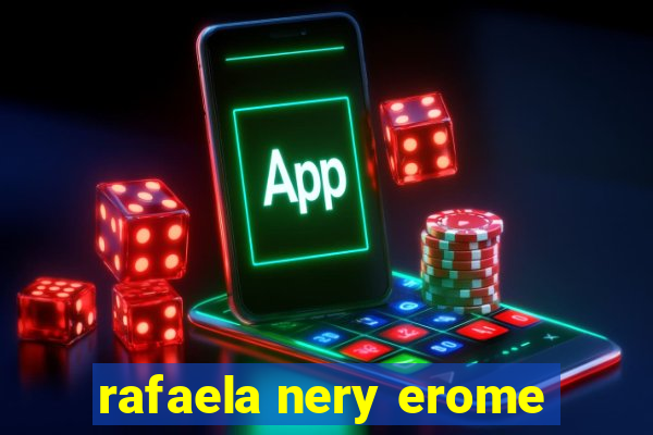 rafaela nery erome