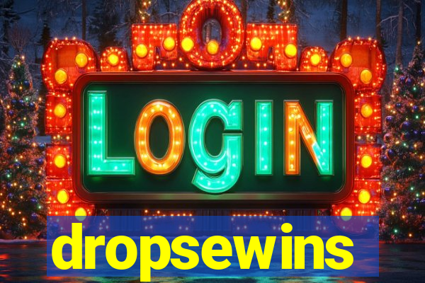 dropsewins