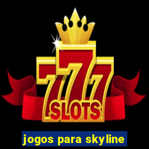 jogos para skyline