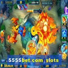 5555bet.com slots marca forte