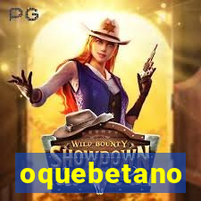 oquebetano