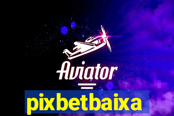 pixbetbaixa